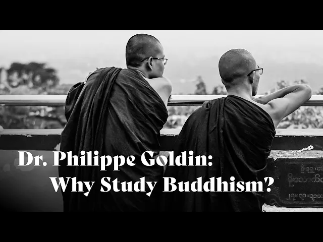 Why Study Buddhism? | Dr. Philippe Goldin