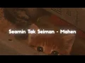 Seamin Tak Seiman - Mahen [ slowed down + reverb ] ✧