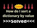 How do I sort a dictionary by value