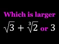 Comparing sqrt 3 cbrt 2 and 3 Suggested by Juan Pablo