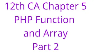 12th CA Chapter 5 PHP functions and Array Part 2