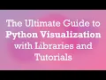 The Ultimate Guide to Python Visualization with Libraries and Tutorials