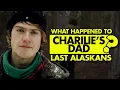 What happened to Charlie s dad on The Last Alaskans