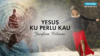 Download Yesus Kuperlu Kau - Jacqlien Celosse (Video lyric) MP3