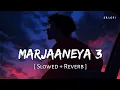 Download Lagu Marjaaneya 3 (Slowed + Reverb) | Soumyadeep | Vicky Vidya Ka Woh Wala Video | SR Lofi