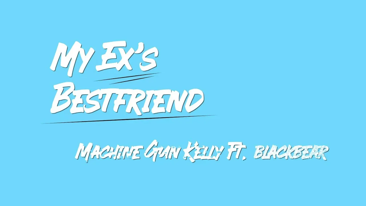 Machine Gun Kelly - My Ex's Bestfriend ft. blackbear | LYRICS MV