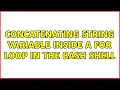 Unix Linux Concatenating string variable inside a for loop in the bash shell 2 Solutions