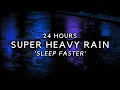 SUPER HEAVY Rain to Sleep Fast - 24 Hours Rain Sounds to End Insomnia