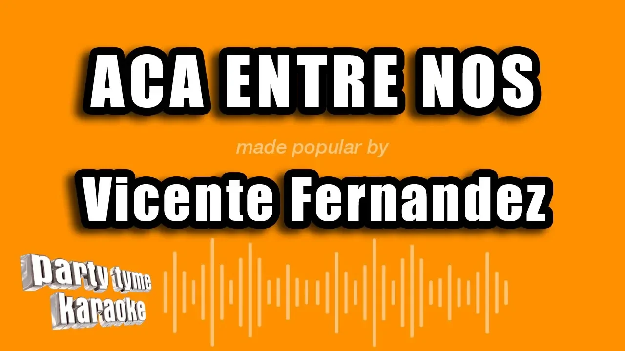 Vicente Fernandez - Aca Entre Nos (Versión Karaoke) Vicente Fernandez - Aca Entre Nos (Versión Karaoke)