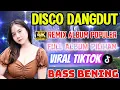 Download Lagu FULL ALBUM DISCO DANGDUT‼️ REMIX TIKTOK POPULER/BUNGA BUNGA RINDU