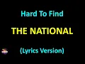 The National - Hard To Find (Lyrics version)