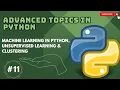 Advanced Topics in Python 11 Machine Learning in Python Unsupervised Learning Clustering