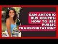 San Antonio Bus Routes How To Use Public Transportation - Everything About San Antonio