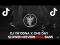 Lagu DJ YA ODNA X ONE DAY SLOWED+REVERB VIRAL TIKTOK FULL BASS🔊🎧