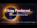 Download Lagu Power Metal - Sang Pemberani Karaoke HQ Low Key Nada Rendah Cover by Budaq Punggor