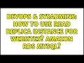 DevOps SysAdmins How to use read replica instance for websites Amazon RDS MySQL