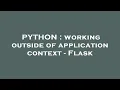 PYTHON working outside of application context - Flask