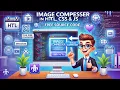 How to Develop a Fast Image Compressor Web Application using HTML CSS JavaScript