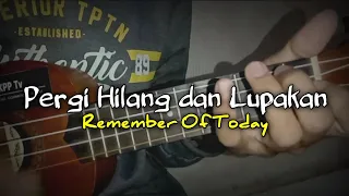 Download PERGI HILANG DAN LUPAKAN - REMEMBER OF TODAY || Cover Ukulele Senar 4 By RKPP Tv MP3