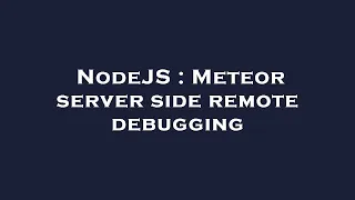 NodeJS Meteor server side remote debugging