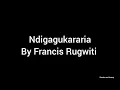 Lagu NDIGAGUKARARIA BY RUGWITI WA NJERI