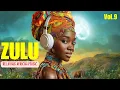 Lagu ZULU | African Love Rhythms \u0026 Afrobeat Ambient Music Mix | Calming Isizulu Vocals Inner Peace(Vol.9)
