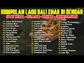 Download Lagu KUMPULAN LAGU BALI TERBARU 2024-2025 ENAK DI DENGAR 🎧 TRESNA BUTUH MATERI - CEMBURU BUTA - CARE KENA