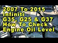 2007 To 2015 Infiniti G35 G25 G37 How To Check Engine Oil Level On Dipstick - Max Min Lines