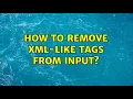 Ubuntu How to remove XML-like tags from input 3 Solutions