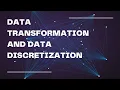 DATA TRANSFORMATION AND DATA DISCRETIZATION