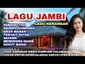 Download Lagu LAGU DAERAH JAMBI LAGU KENANGAN COCOK UNTUK DIPERJALANAN