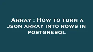 Array How to turn a json array into rows in postgresql