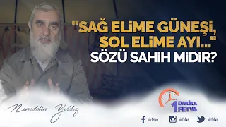 "Sağ elime güneşi, sol elime ayı..." sözü sahih midir?