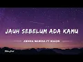 Download Lagu Jauh Sebelum Ada Kamu - Andika Mahesa Ft Balqis (Lyrics/Lirik Lagu)