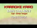 Download Lagu SADIS CARA NDU E CIPT:GINTAR TARIGAN KAROKE KARO TONE COWOK VOCAL NARTA SIREGAR
