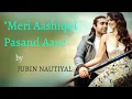 Download Lagu Meri Aashiqui Pasand Aaye - Lyrics | JUBIN NAUTIYAL