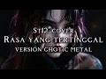 🎵St12_Rasa yang tertinggal-(version ghotic metal cover)