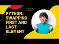 Python List Practise Swapping first and last element Lecture-11 Python tutorial in Hindi