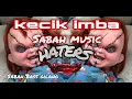Download Lagu Kecik Imba | Sabah music Ft iwara - Haters (Break Latin)