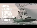 Tug Boats in Action - How Large Ships enter Dublin Port