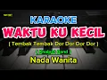 Lagu KARAOKE WAKTU KU KECIL/TEMBAK TEMBAK DOR DOR ( KNALPOT BAND ) NADA WANITA