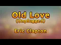 Old Love(Unplugged) - Eric Clapton(Lyrics)