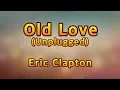 Lagu Old Love(Unplugged) - Eric Clapton(Lyrics)