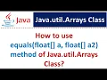 How to use equals float a float a2 method of Java util Arrays Class
