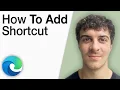 How To Add Shortcut in Microsoft Edge 2025 Full Guide