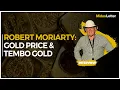 Robert Moriarty 321gold on Gold Price Exploding Tembo Gold