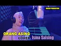 Lagu COVER ( Orang Asing ) ISMA SHALSING ||  Musik video Unitop Production