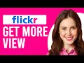 How To Get More Views On Flickr How Do I Increase Viewership Of My Flickr Account