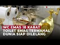 Mewah Tak Tertandingi! Toilet Emas 18 Karat Siap Dilelang Seharga $10 Juta | OneNews Update