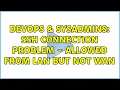 DevOps SysAdmins SSH connection problem - allowed from LAN but not WAN 2 Solutions